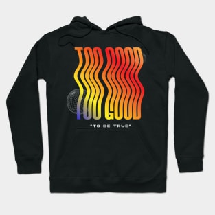 Too Good to be True Hoodie